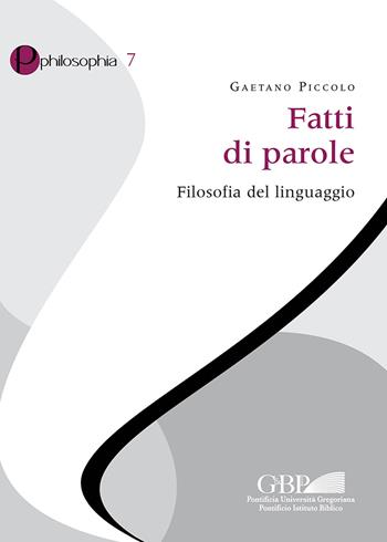 Fatti di parole. Filosofia del linguaggio - Gaetano Piccolo - Libro Pontificia Univ. Gregoriana 2019, Philosophia | Libraccio.it