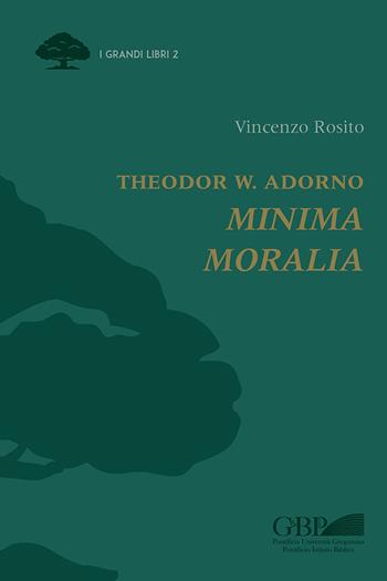 Theodor W. Adorno. Minima moralia - Vincenzo Rosito - Libro Pontificia Univ. Gregoriana 2021, I grandi libri | Libraccio.it
