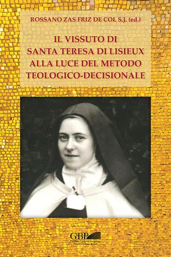 Il vissuto di S. Teresa di Lisieux alla luce del metodo teologico-decisionale  - Libro Pontificia Univ. Gregoriana 2021 | Libraccio.it