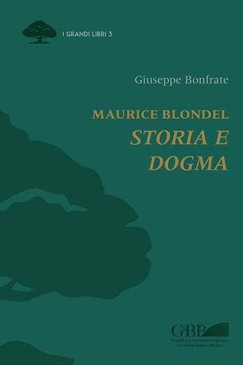 Maurice Blondel. Storia e dogma - Giuseppe Bonfrate - Libro Pontificia Univ. Gregoriana 2021, I grandi libri | Libraccio.it