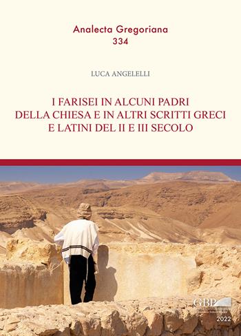 I Farisei in alcuni padri della Chiesa e in altri scritti greci e latini del II e III secolo - Luca Angelelli - Libro Pontificia Univ. Gregoriana 2022, Analecta Gregoriana | Libraccio.it