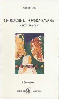 Cronache di povera savana e altri racconti - Mario Sforza - Libro Ibiskos Ulivieri 2006, Il frangipane | Libraccio.it