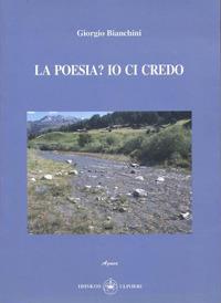 La poesia? Io ci credo - Giorgio Bianchini - Libro Ibiskos Ulivieri 2006, Agave | Libraccio.it
