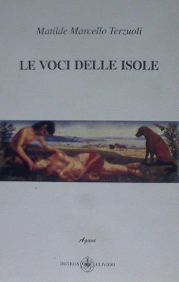 Le voci delle isole - Matilde Terzuoli - Libro Ibiskos Ulivieri 2007, Agave | Libraccio.it