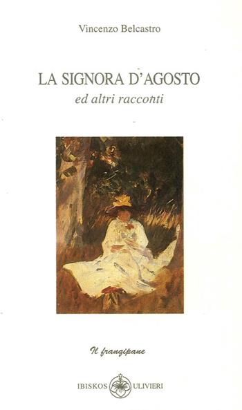 La signora d'Agosto e altri racconti - Vincenzo Belcastro - Libro Ibiskos Ulivieri 2007, Il frangipane | Libraccio.it
