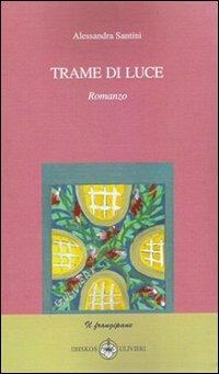 Trame di luce - Alessandra Santini - Libro Ibiskos Ulivieri 2008, Il frangipane | Libraccio.it