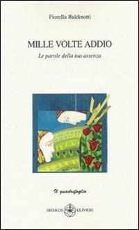 Mille volte addio - Fiorella Baldinotti - Libro Ibiskos Ulivieri 2009, Il quadrifoglio | Libraccio.it