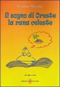 Il sogno di Oreste la rana celeste - Tiziana Niccolai - Libro Ibiskos Ulivieri 2009, La volpe e l'uva | Libraccio.it
