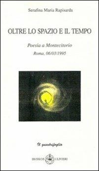 Oltre lo spazio e il tempo - Serafina M. Rapisarda - Libro Ibiskos Ulivieri 2011, Il quadrifoglio | Libraccio.it