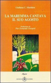 La Maremma cantava il suo agosto - Giuliana Chiocchini Matthieu - Libro Ibiskos Ulivieri 2010, Agave | Libraccio.it