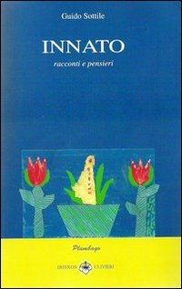 Innato. Racconti e pensieri - Guido Sottile - Libro Ibiskos Ulivieri 2011, Plumbago | Libraccio.it