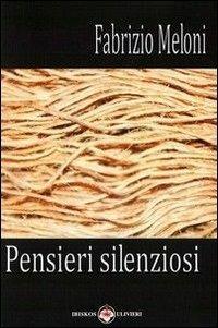 Pensieri silenziosi - Fabrizio Meloni - Libro Ibiskos Ulivieri 2011, Il quadrifoglio | Libraccio.it