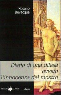 Diario di una difesa ovvero l'innocenza del mostro - Rosario Bevacqua - Libro Ibiskos Ulivieri 2011, Agave | Libraccio.it