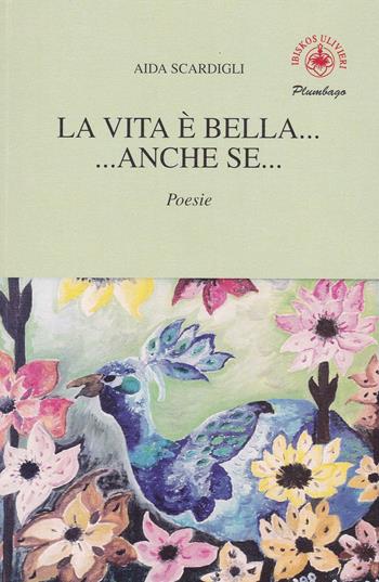 La vita è bella.....anche se.... - Aida Scardigli - Libro Ibiskos Ulivieri 2016, Plumbago | Libraccio.it