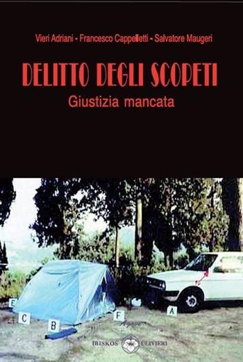 Delitto degli Scopeti. Giustizia mancata - Vieri Adriani, Francesco Cappelletti, Salvatore Maugeri - Libro Ibiskos Ulivieri 2012 | Libraccio.it