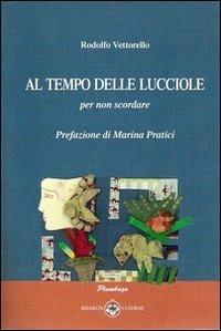 Al tempo delle lucciole - Rodolfo Vettorello - Libro Ibiskos Ulivieri 2012, Plumbago | Libraccio.it