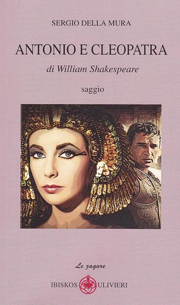 Antonio e Cleopatra di William Shakespeare - Sergio Della Mura - Libro Ibiskos Ulivieri 2016, Le zagare | Libraccio.it