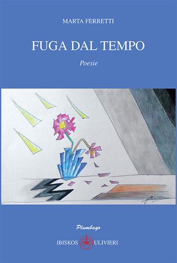 Fuga dal tempo - Marta Ferretti - Libro Ibiskos Ulivieri 2016, Plumbago | Libraccio.it