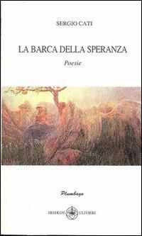 La barca della speranza - Sergio Cati - Libro Ibiskos Ulivieri 2013, Plumbago | Libraccio.it