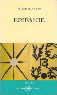 Epifanie - Alfredo Lucifero - Libro Ibiskos Ulivieri 2014, Le zagare | Libraccio.it