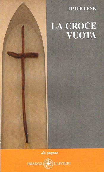 La croce vuota - Timur Lenk - Libro Ibiskos Ulivieri 2015, Le zagare | Libraccio.it