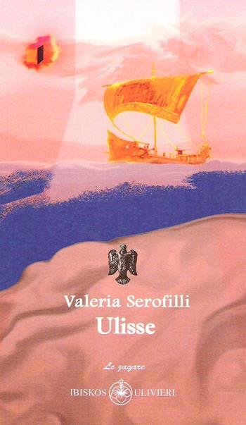 Ulisse - Valeria Serofilli - Libro Ibiskos Ulivieri 2015, Le zagare | Libraccio.it