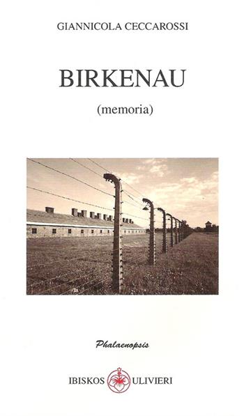 Birkenau (memoria) - Giannicola Ceccarossi - Libro Ibiskos Ulivieri 2016, Phalaenopsis | Libraccio.it