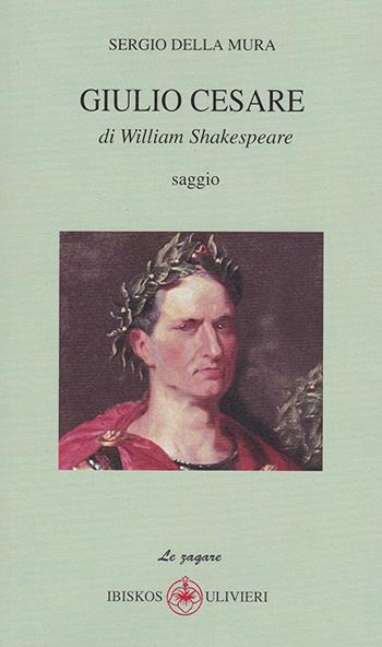 Giulio Cesare di William Shakespeare - Sergio Della Mura - Libro Ibiskos Ulivieri 2016 | Libraccio.it