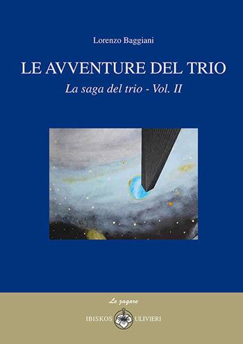 Le avventure del trio. La saga del trio. Vol. 2 - Lorenzo Baggiani - Libro Ibiskos Ulivieri 2016, Le zagare | Libraccio.it