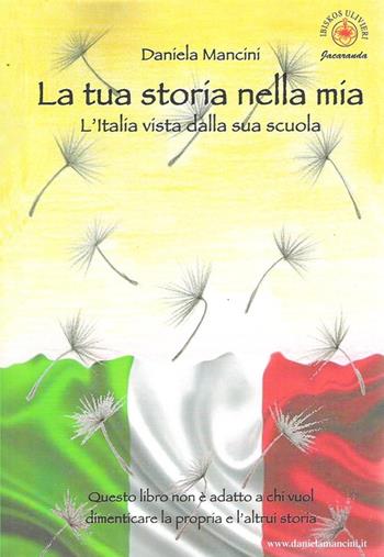 La tua storia nella mia. L'Italia vista dalla sua scuola - Daniela Mancini - Libro Ibiskos Ulivieri 2016, Jacaranda | Libraccio.it