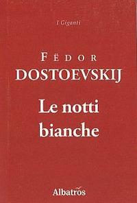 Le notti bianche - Fëdor Dostoevskij - Libro Gruppo Albatros Il Filo 2011, I giganti | Libraccio.it