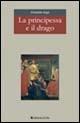 La principessa e il drago - Elisabetta Sega - Libro Gruppo Albatros Il Filo 2005, Nuove voci | Libraccio.it