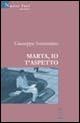 Marta io t'aspetto - Giuseppe Sorrentino - Libro Gruppo Albatros Il Filo 2005, Nuove voci | Libraccio.it