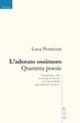 L' adorato ossimoro. Quaranta poesie - Luca Perniceni - Libro Gruppo Albatros Il Filo 2007, Nuove voci | Libraccio.it