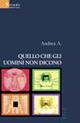 Quello che gli uomini non dicono - Andrea A. - Libro Gruppo Albatros Il Filo 2007, Nuove voci | Libraccio.it