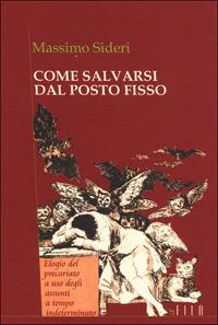 Come salvarsi dal posto fisso - Massimo Sideri - Libro Gruppo Albatros Il Filo 2007, Albatros | Libraccio.it
