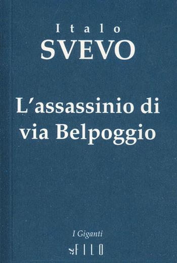 L'assassinio di via Belpoggio - Italo Svevo - Libro Gruppo Albatros Il Filo 2007, I giganti | Libraccio.it