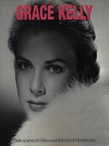 Grace Kelly  - Libro White Star 2015 | Libraccio.it