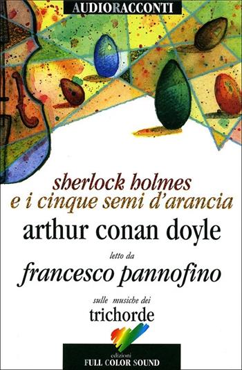 Sherlock Holmes e i cinque semi d'arancia letto da Francesco Pannofino. Con CD Audio - Arthur Conan Doyle - Libro Full Color Sound 2008, Audioracconti | Libraccio.it