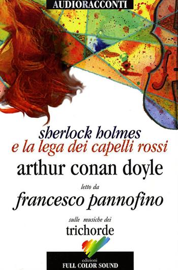 Sherlock Holmes e la lega dei capelli rossi letto da Francesco Pannofino. Audiolibro. CD Audio. Con libro - Arthur Conan Doyle - Libro Full Color Sound 2009, Audioracconti | Libraccio.it