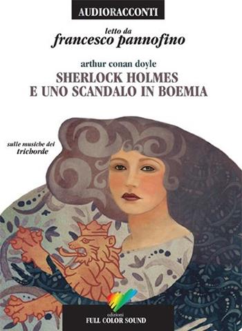 Sherlock Holmes e uno scandalo in Boemia letto da Francesco Pannofino. Audiolibro. CD Audio - Arthur Conan Doyle - Libro Full Color Sound 2013, Audioracconti | Libraccio.it