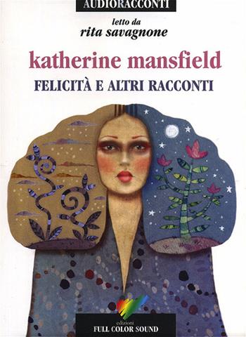 Felicità e altri racconti letto da Rita Savagnone. Audiolibro. CD Audio - Katherine Mansfield - Libro Full Color Sound 2014, Audioracconti | Libraccio.it