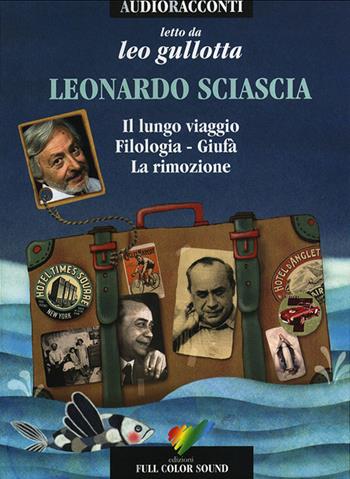 Il lungo viaggio-Filologia-Giufà-La rimozione. Letto da Leo Gullotta. Audiolibro. CD Audio - Leonardo Sciascia - Libro Full Color Sound 2014, Audioracconti | Libraccio.it