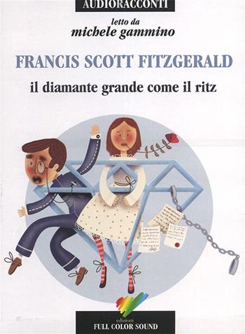 Il diamante grande come il Ritz letto da Gammino Michele. Audiolibro. CD Audio - Francis Scott Fitzgerald - Libro Full Color Sound 2014, Audioracconti | Libraccio.it