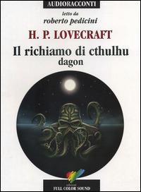 Il richiamo di Cthulhu. Dagon letto da Roberto Pedicini. Audiolibro. CD Audio - Howard P. Lovecraft - Libro Full Color Sound 2014, Audioracconti | Libraccio.it
