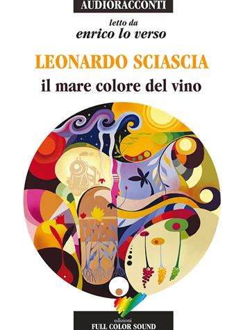Il mare colore del vino letto da Enrico Lo Verso. Audiolibro. CD Audio - Leonardo Sciascia - Libro Full Color Sound 2015, Audioracconti | Libraccio.it