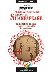 Racconti da Shakespeare. La bisbetica domata-Romeo e Giulietta-La tempesta letto da Giuppy Izzo. Audiolibro. CD Audio