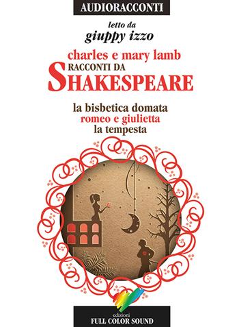 Racconti da Shakespeare. La bisbetica domata-Romeo e Giulietta-La tempesta letto da Giuppy Izzo. Audiolibro. CD Audio - Charles Lamb, Mary Ann Lamb - Libro Full Color Sound 2015, Audioracconti | Libraccio.it