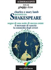 Racconti da Shakespeare. Sogno di una notte di mezza estate-Il mercante di Venezia-La commedia degli errori letto da Giuppy Izzo. Audiolibro. CD Audio