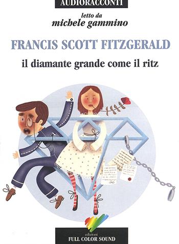 Il diamante grande come il Ritz letto da Gammino Michele. Audiolibro. CD Audio - Francis Scott Fitzgerald - Libro Full Color Sound 2017, Audioracconti | Libraccio.it